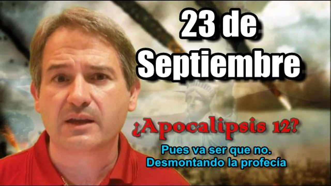 23 de Septiembre DESMONTANDO la PROFECÍA ¿APOCALIPSIS, FIN del MUNDO? Pues va ser que no