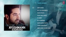 Latest Hindi Songs of Ayushmann Khurrana | Audio Jukebox | 