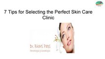 7 tips for selecting the perfect skin care clinic