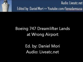 Boeing 747 Dreamlifter Lands at Wrong Airport (ATC Recording)