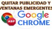 Como quitar la publicidad y ventanas emergentes pop-ups en Google Chrome | 100% garantizado