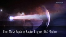 Elon Musk Explains Raptor Engine at IAC Congress Mexico | SpaceX Raptor Engine test included