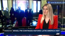 PERSPECTIVES | Israeli PM continues on 10-day Latin America visit | Thursday, September 14th 2017