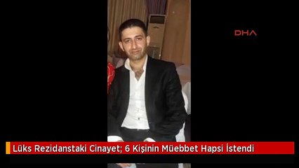 Lüks Rezidanstaki Cinayet: 6 Kişinin Müebbet Hapsi İstendi
