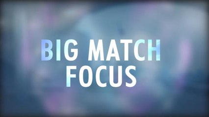 Big Match Focus - Chelsea v Arsenal