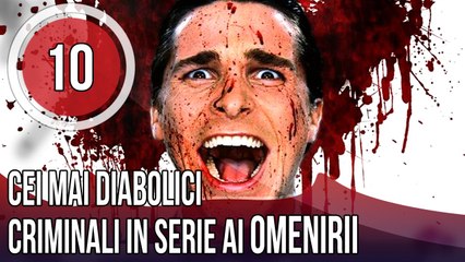 TOP 10 CEI MAI DIABOLICI CRIMINALI IN SERIE AI OMENIRII !!