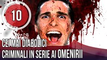 TOP 10 CEI MAI DIABOLICI CRIMINALI IN SERIE AI OMENIRII !!