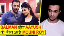 MAJOR Trouble Between Salman Khan And Aayush Sharma Over Mouni Roy