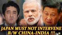 China asks Japan to not intervene between India-China Dispute | Oneindia News