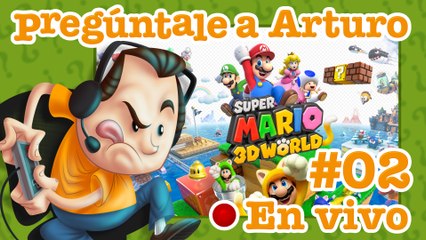 Super Mario 3D World #2 | Pregúntale a Arturo en Vivo (14/09/2017)