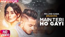 Main Teri Ho Gayi Full HD Video Song Millind Gaba - Latest Punjabi Song 2017