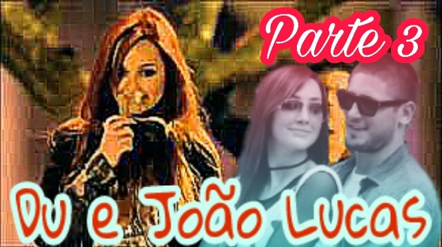 A História de Du e João Lucas ( LucaDu ) - Parte 3