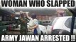 Woman in viral video who slapped Army jawan, arrested by police | Oneindia News