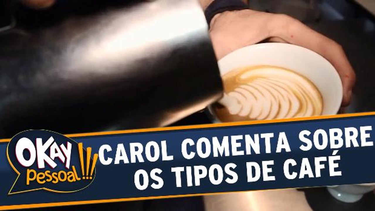 Carol comenta sobre os tipos de café