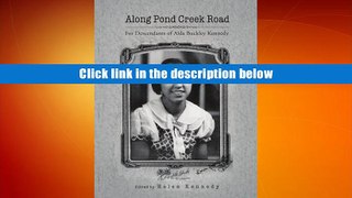 FREE [DOWNLOAD] Along Pond Creek Road: For Descendants of Alda Buckley Kennedy Helen M Kennedy For