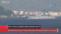 Rus savaş gemisi Çanakkale Boğazı'ndan geçti