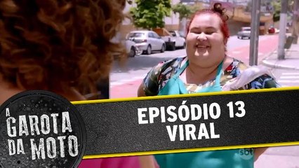 A Garota da Moto - Episódio 13 - Viral