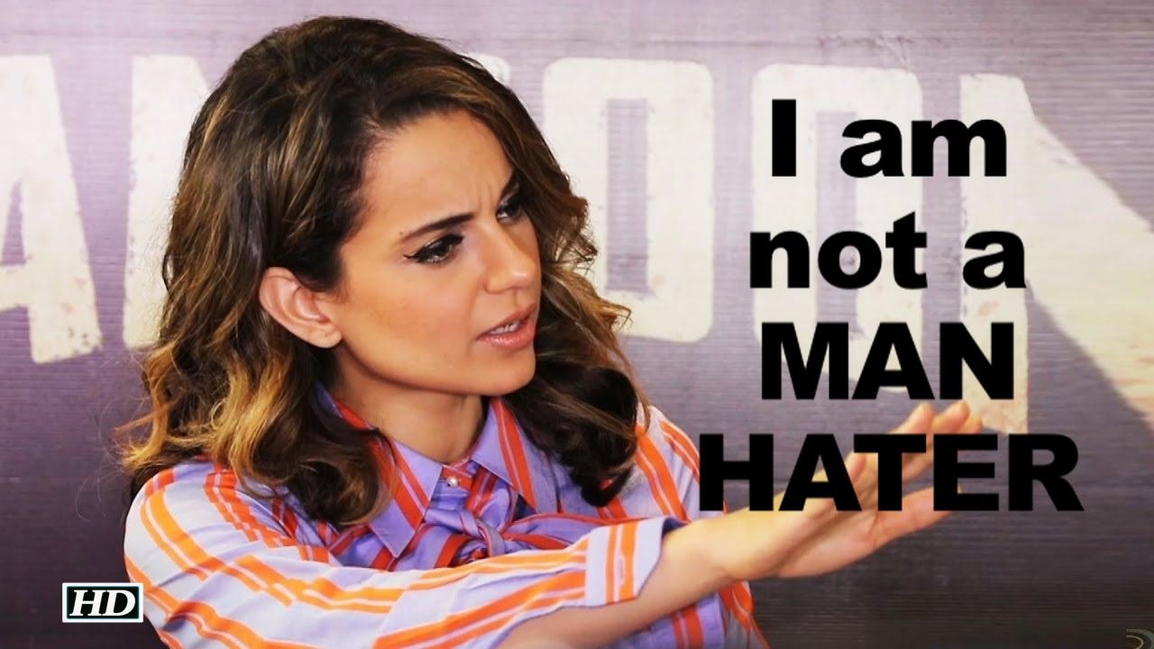 Kangana REACTS says I am not a MAN- HATER