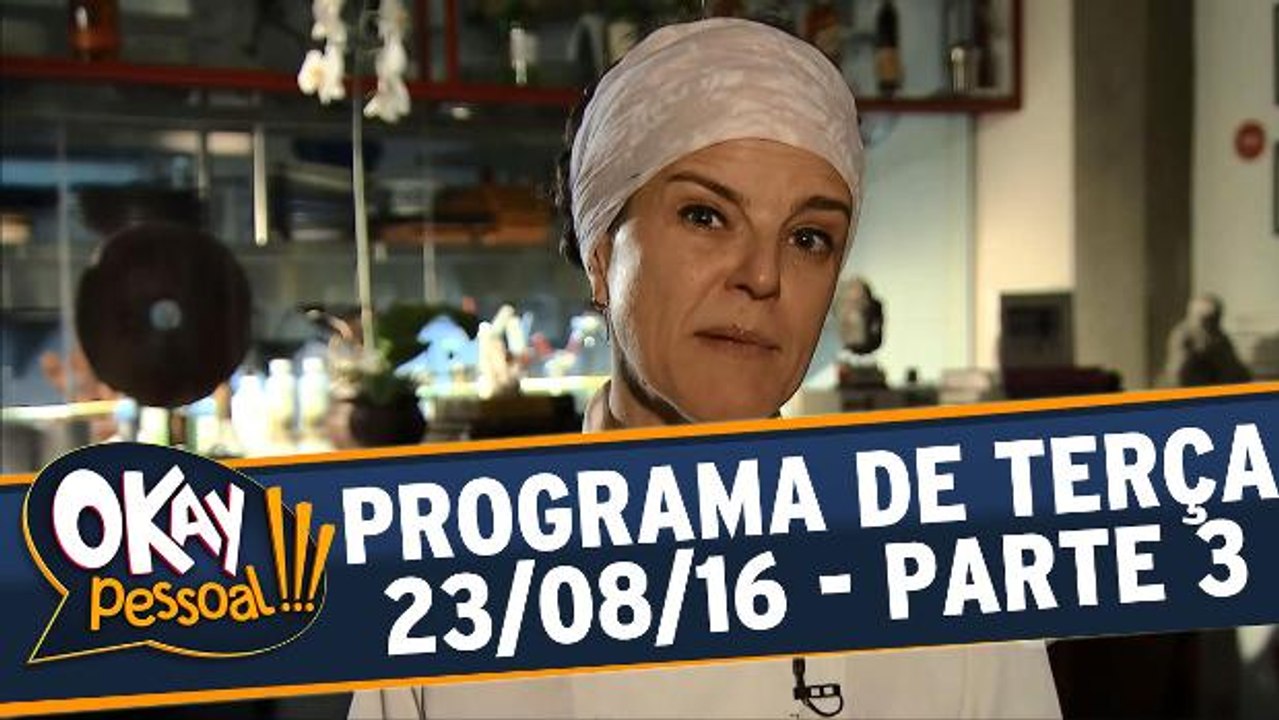 Okay Pessoal!!! 23.08.16 - Terça - Parte 3