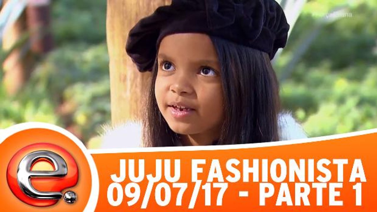 Especial Juju Fashionista - 09.07.17 - Parte 1