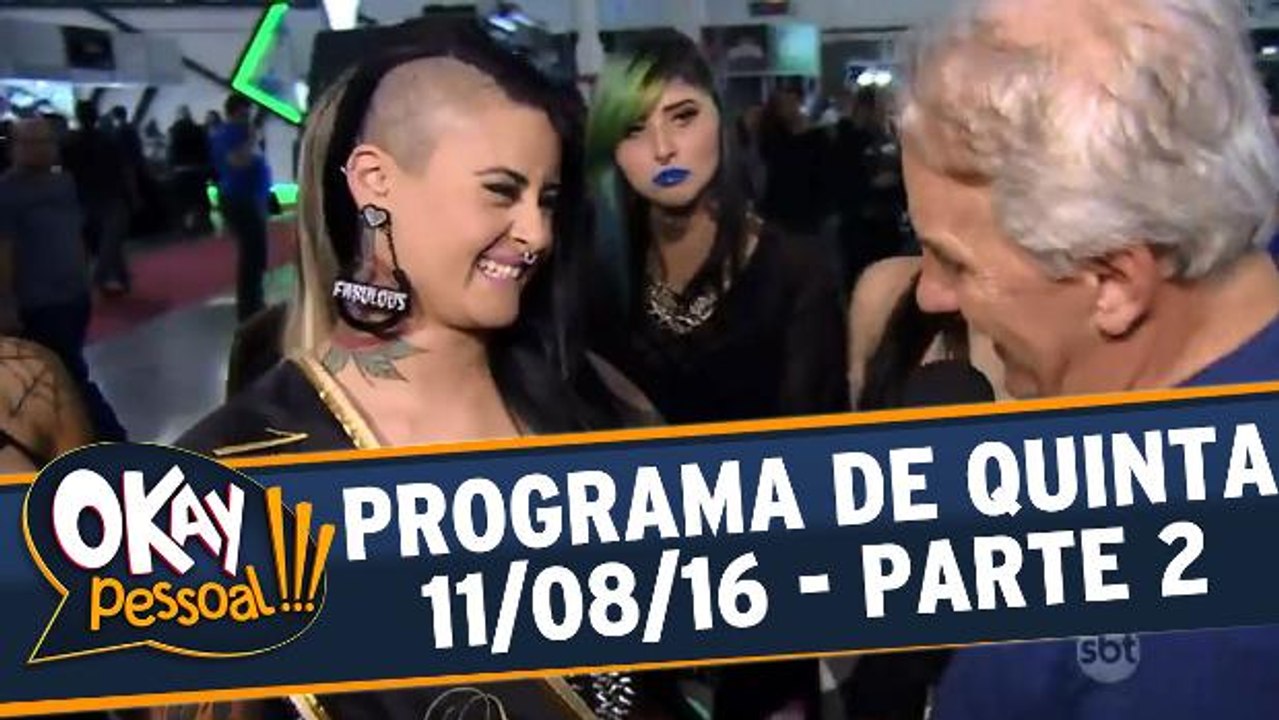 Okay Pessoal!!! 11.08.16 - Quinta - Parte 2