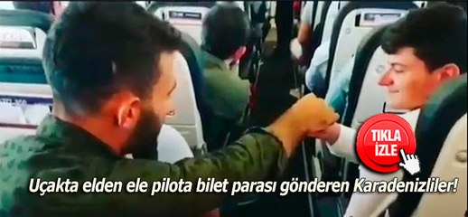 Uçakta elden ele pilota bilet parası gönderen Karadenizliler!