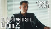 Cesur ve Güzel 23. Bölüm - Ya Oteli Verirsin...