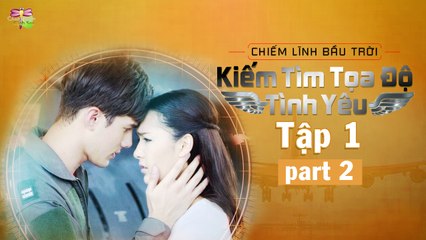 [Vietsub][Tập 1][Phần 2] Chiếm Lĩnh Bầu Trời Kiếm Tìm Tọa Độ Tình Yêu