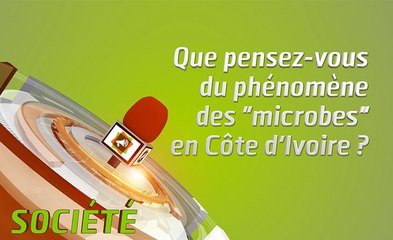 Microdrome : Que pensez-vous du phénomène des "microbes" en Côte d'Ivoire ?