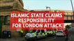 Islamic State claims responsibility for London attack