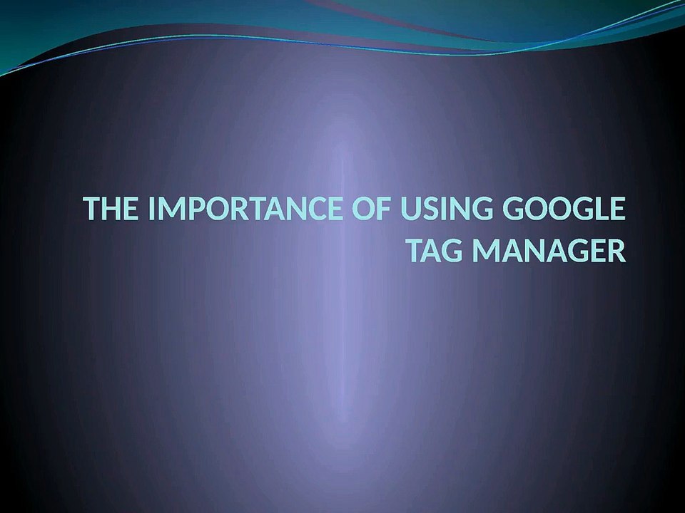 THE_IMPORTANCE_OF_USING_GOOGLE_TAG_MANAGER (1)