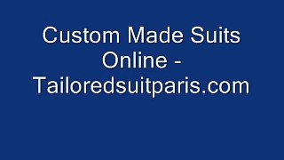 Custom Made Suits Online - www.tailoredsuitparis.com