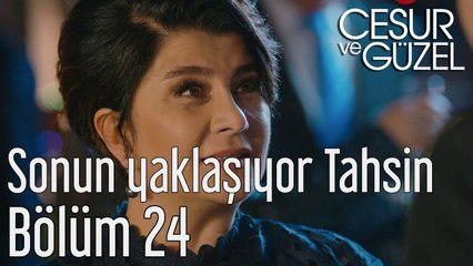 Cesur ve Güzel 24. Bölüm - Sonun Yaklaşıyor Tahsin