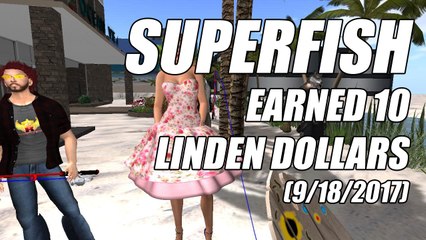 #Superfish Fishing (9/18/2017) • Earned 10 #LindenDollars In An Hour In #SecondLife