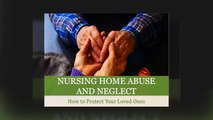 Nursing Home Abuse and Neglect: How to Protect Your Loved Ones