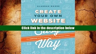 FREE [DOWNLOAD] Create Your Own Website The Easy Way: The Complete Guide to Getting You or Your