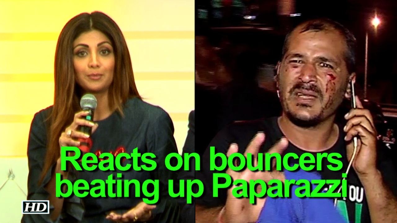 Shilpa reacts on bouncers beating up Paparazzi