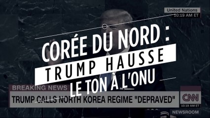 Corée du Nord : Donald Trump hausse le ton à l'ONU