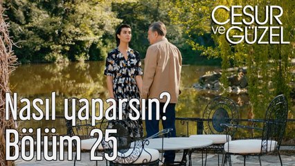 Cesur ve Güzel 25. Bölüm - Nasıl Yaparsın?