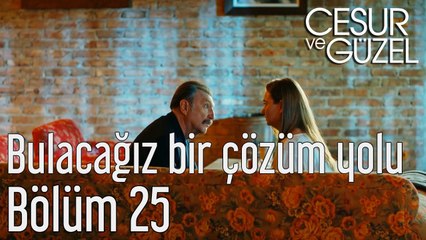 Cesur ve Güzel 25. Bölüm - Bulacağız Bir Çözüm Yolu