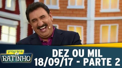 Dez ou Mil - 18.09.17 - Parte 2
