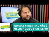 Cinema argentino não é melhor que o brasileiro, diz Selton Mello | Pânico