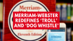 Merriam-Webster redefines 'troll' and 'dog whistle'