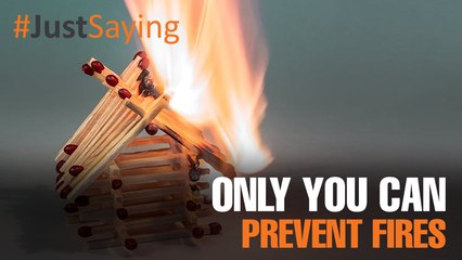 #JUSTSAYING: Fire safety 101
