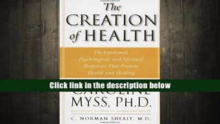 PDF [DOWNLOAD] The Creation of Health: The Emotional, Psychological, and Spiritual Responses That