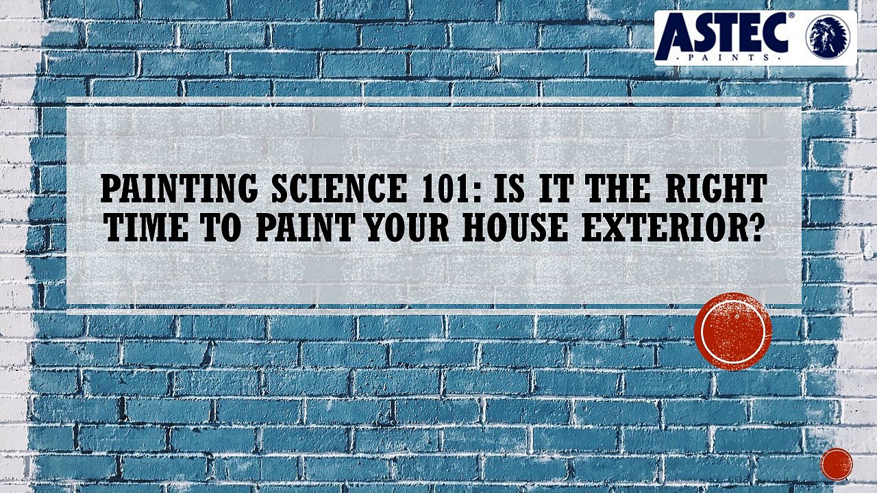 Painting Science 101- Is it the right time to paint your house exterior