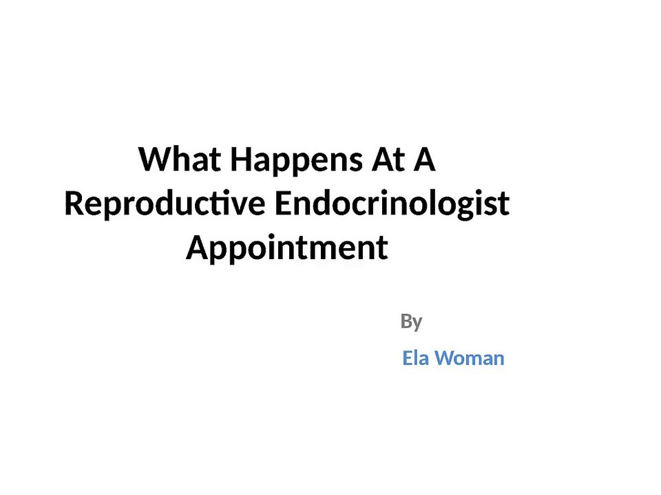 What Happens At A Reproductive Endocrinologist Appointment