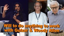 Vidya Balan ready to do anything to work with Gulzar & Woody Allen