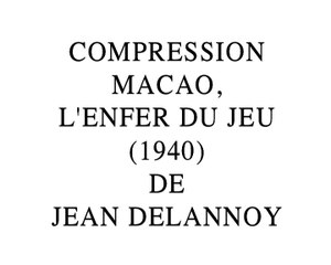 "Compression Macao, l'enfer du jeu de Jean Delannoy" (2016) de Gérard Courant