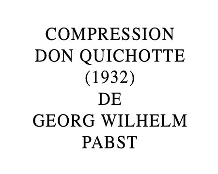 Compression Don Quichotte de Georg Wilhelm Pabst (2016) de Gérard Courant